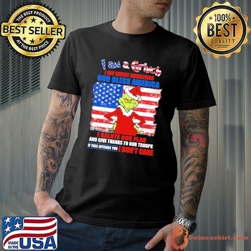 I Am A Grinch I Say Merry Christmas God Bless America I Salute Our Flag And Give Thanks Our Troops American Flag Shirt Unisex