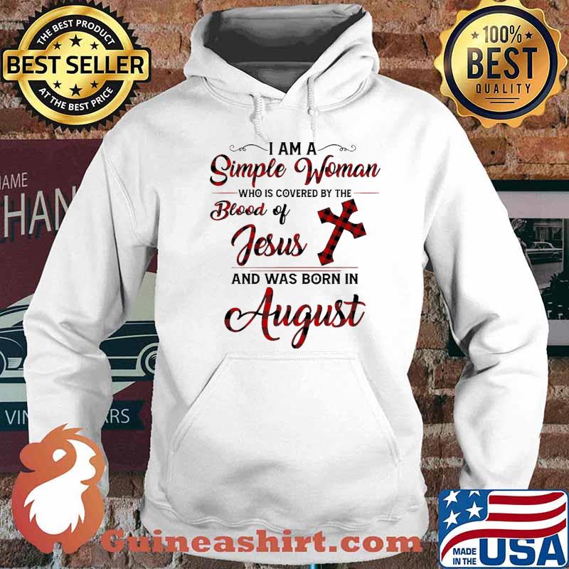 I Am A Simple Woman Who Is Covered By The Blood Of Jesus And Was Born In August Shirt Hoodie