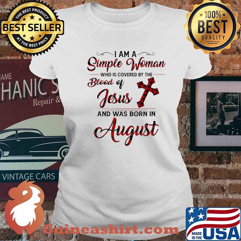 I Am A Simple Woman Who Is Covered By The Blood Of Jesus And Was Born In August Shirt Ladies tee
