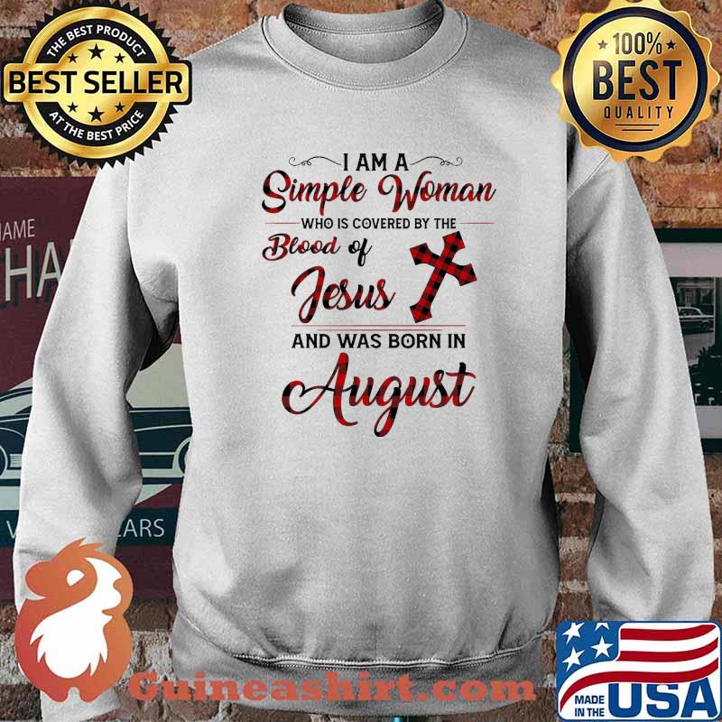 I Am A Simple Woman Who Is Covered By The Blood Of Jesus And Was Born In August Shirt Sweater
