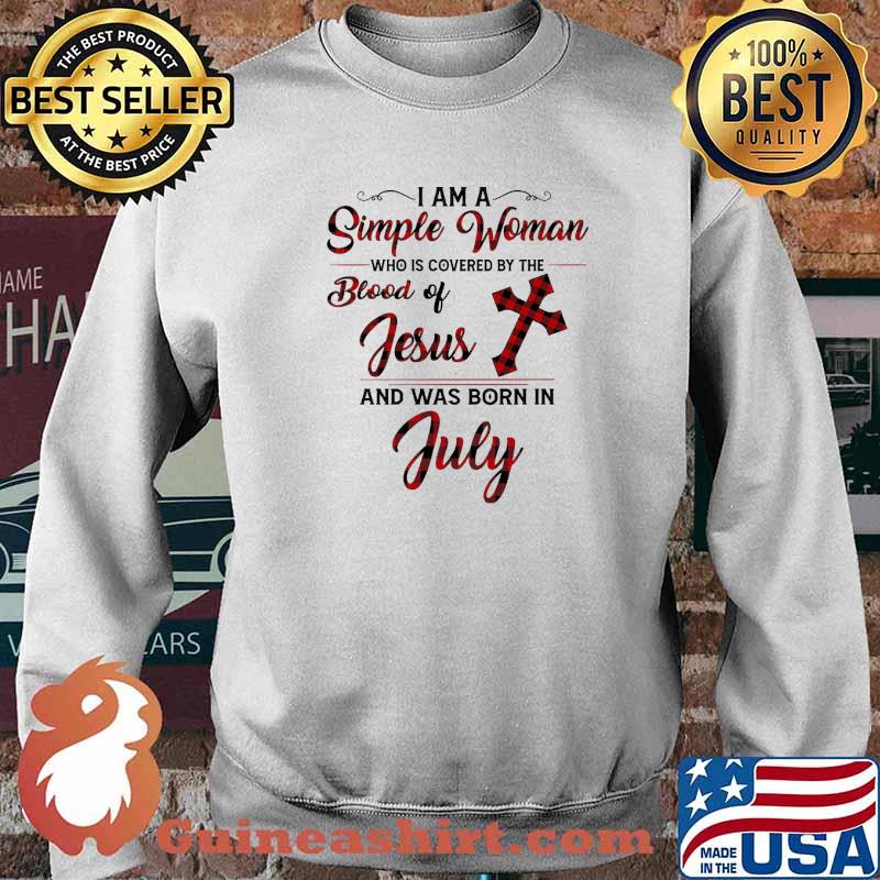 I Am A Simple Woman Who Is Covered By The Blood Of Jesus And Was Born In July Shirt Sweater