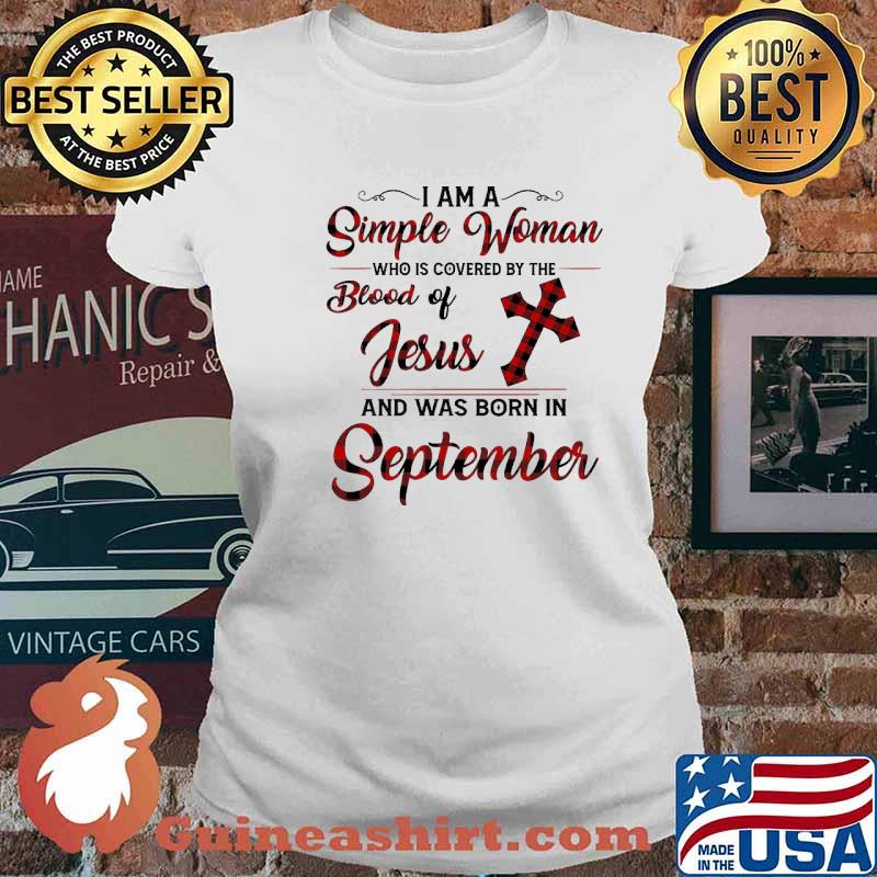 I Am A Simple Woman Who Is Covered By The Blood Of Jesus And Was Born In September Shirt Ladies tee