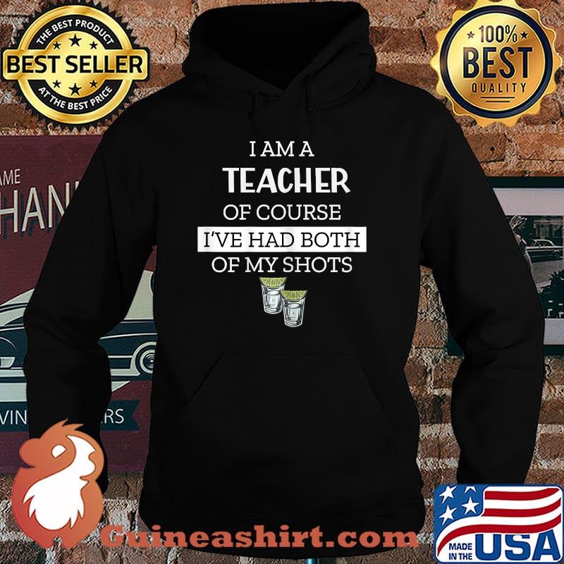I Am A Teacher Of Course I've Had Both My Shots Funny Saying T-Shirt Hoodie