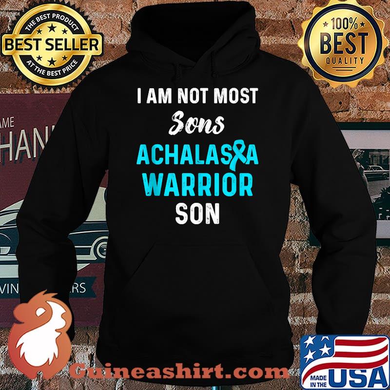 I am not most sons Achalasia Survivor Warrior T-s Hoodie