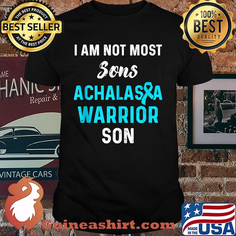 I am not most sons Achalasia Survivor Warrior T-shirt