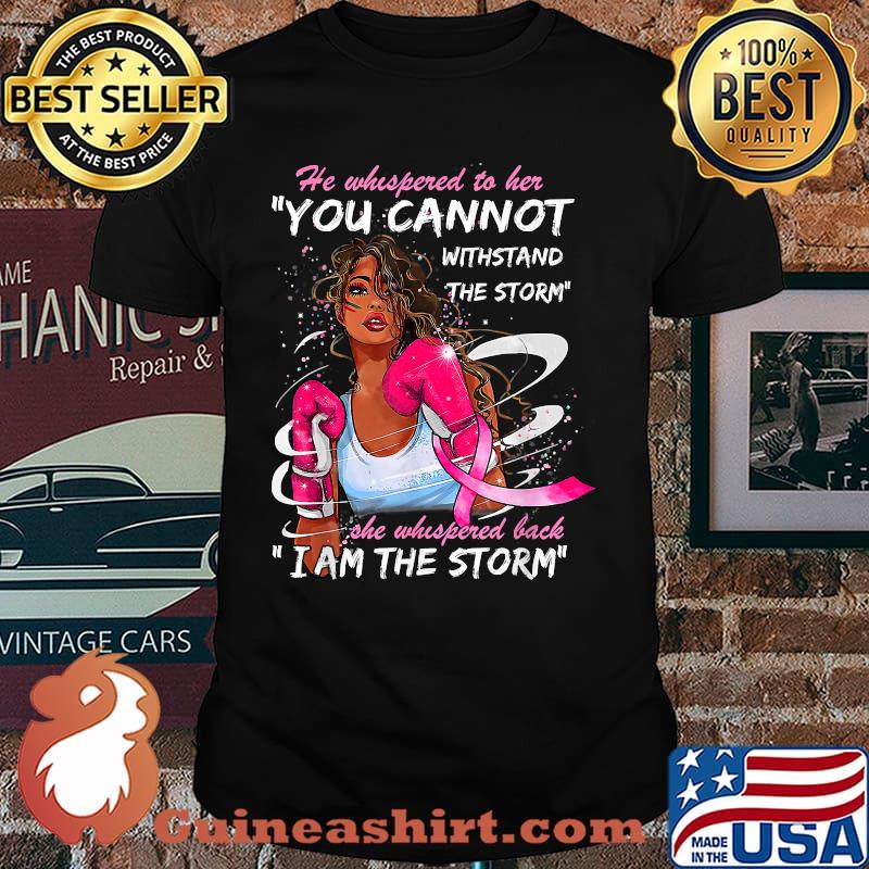 I Am The Storm Breast Cancer Warrior Pink Ribbon Black Woman T-Shirt