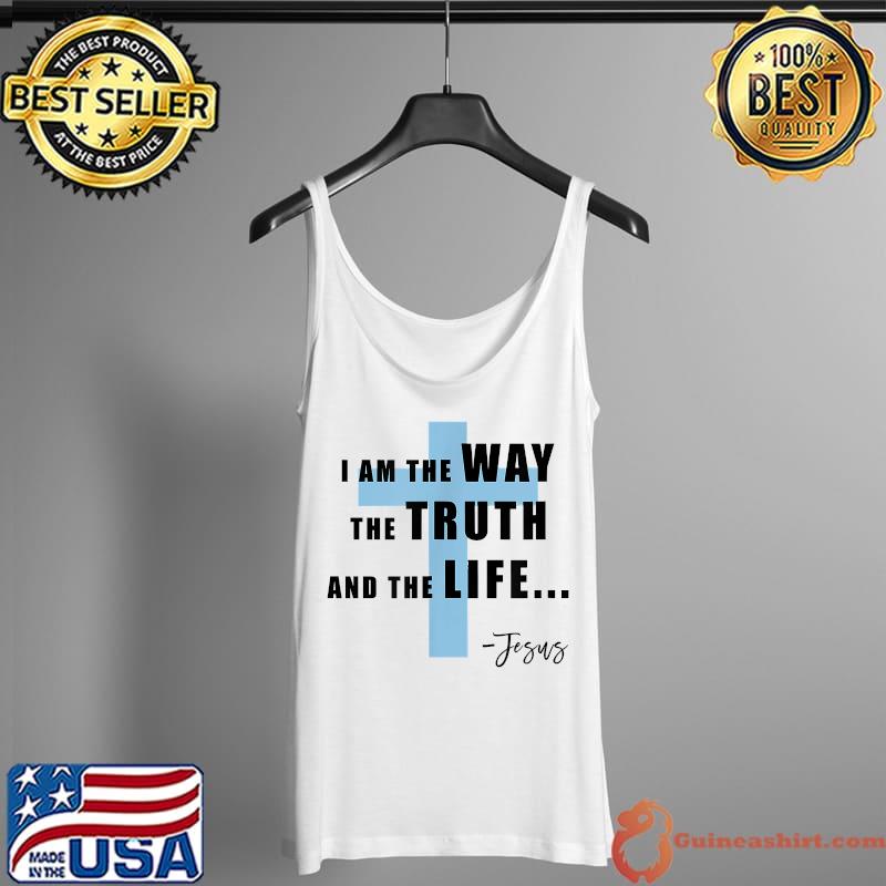I Am The Way, The Truth, and The Life - Jesus T-Shirt Tank Top