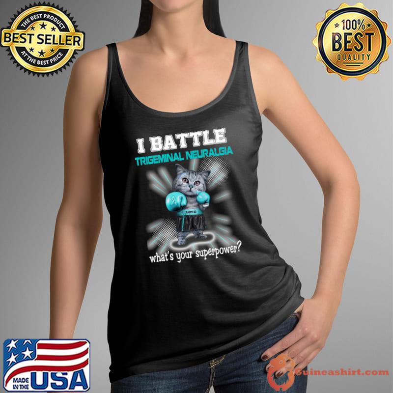 I Battle Trigeminal Neuralgia What Your Superpower Classic T-Shirt Tank Top