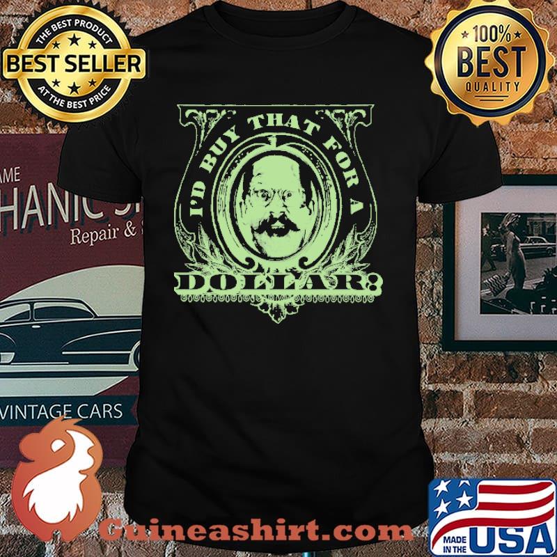 I'd Buy That For A Dollar Shirt