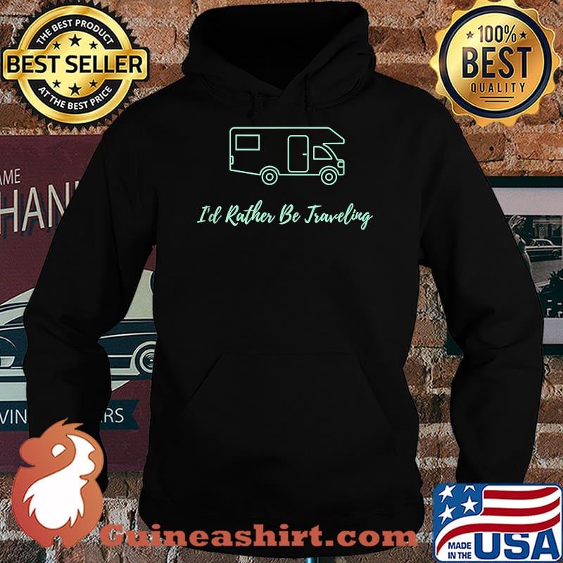 I'd Rather Be Traveling - Gift for the Traveler T-Shirt Hoodie