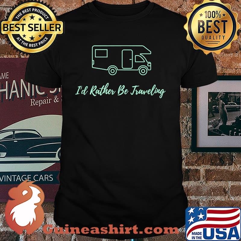 I'd Rather Be Traveling - Gift for the Traveler T-Shirt