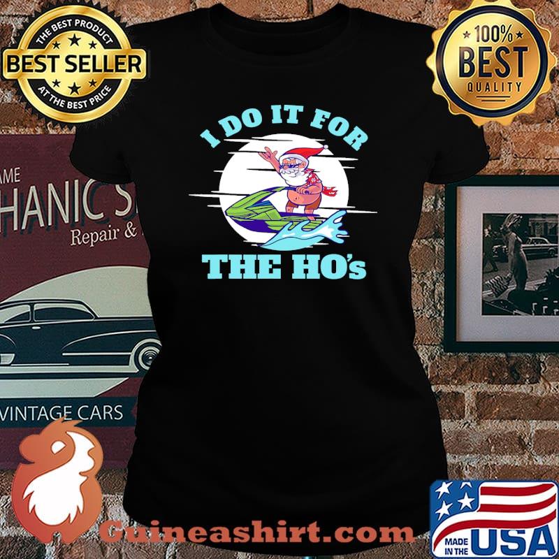 I do it for the hos jetski santa xmas s Laides tee