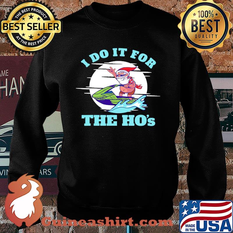 I do it for the hos jetski santa xmas s Sweater