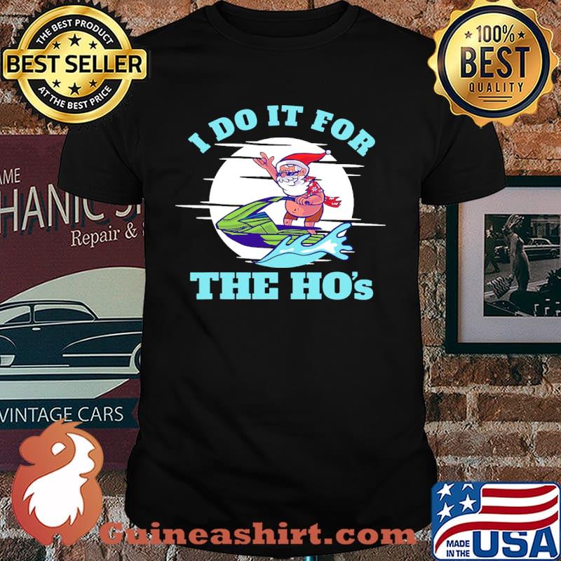 I do it for the hos jetski santa xmas shirt