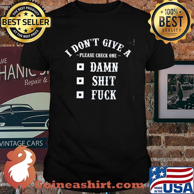 I Don't Give A Please Check One Damn Shit Fuck Shirt