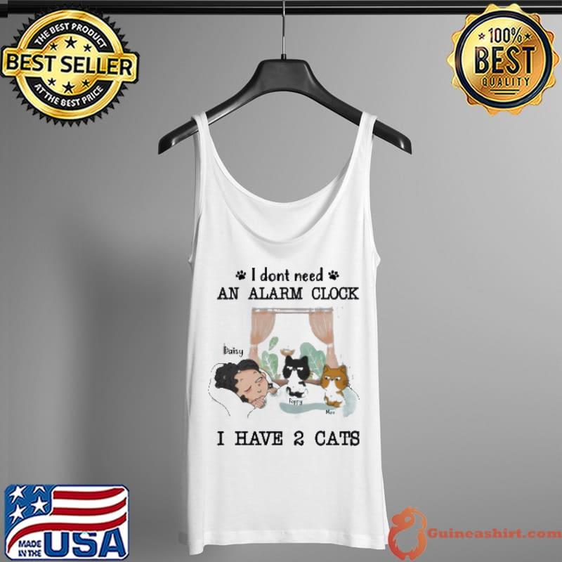 I Don't Need An Alarm Clock I Have 2 Cats Daisy MAx Poppy Shirt Tank Top