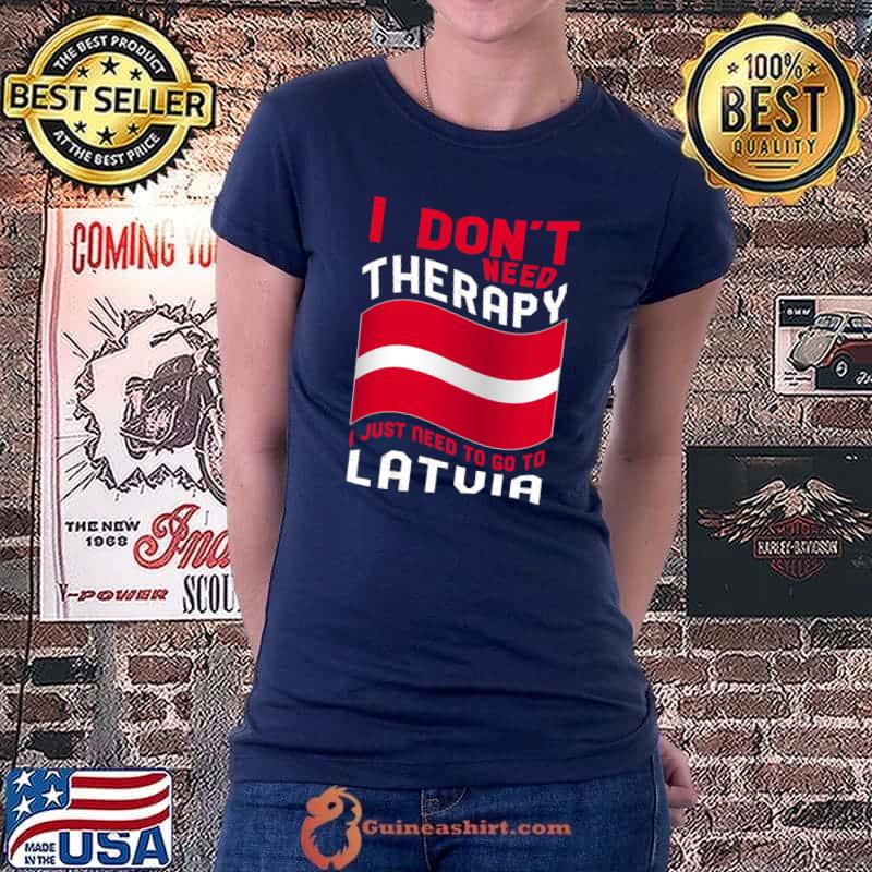 I Don't Need Therapy I Just Need To Go To Latvia T-s Ladiestee