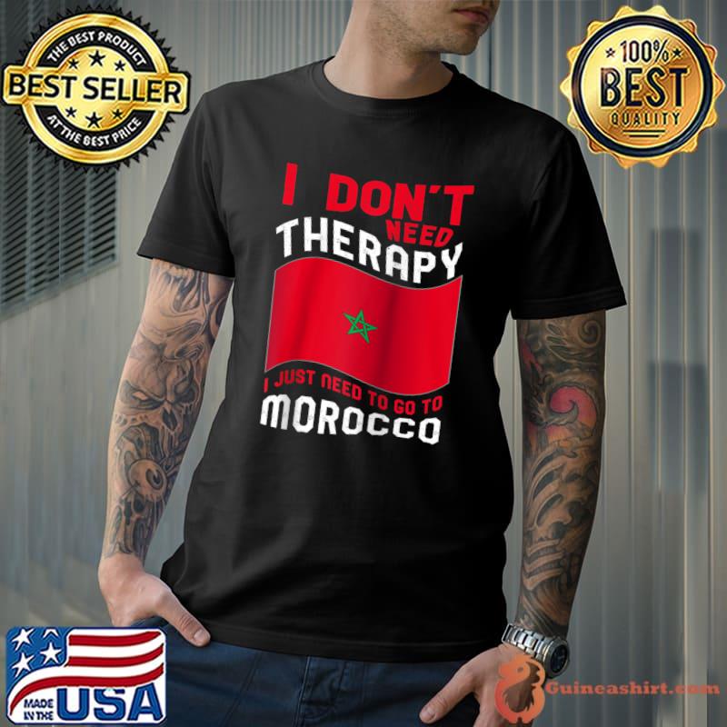 I Don't Need Therapy I Just Need To Go To Morocco Raglan Baseball T-shirt