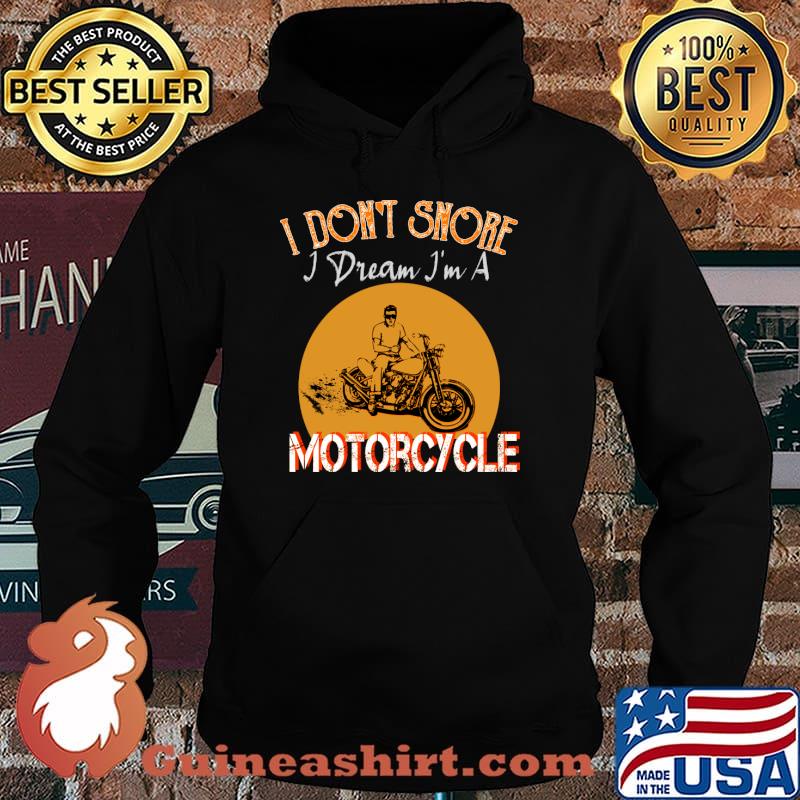 I Don't Snore I Dream Im A Motorcycle T-Shirt Hoodie