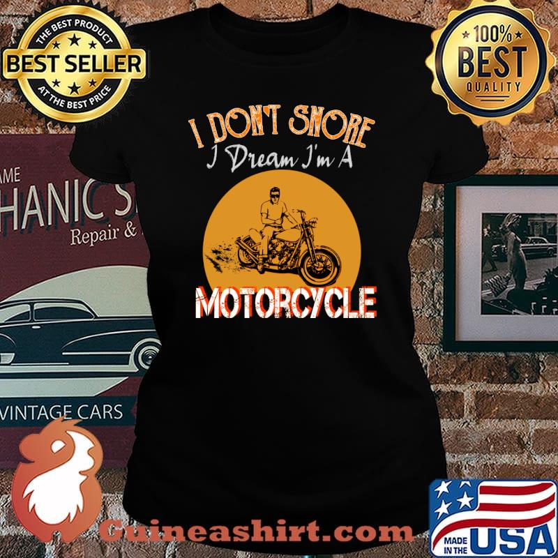 I Don't Snore I Dream Im A Motorcycle T-Shirt Laides tee