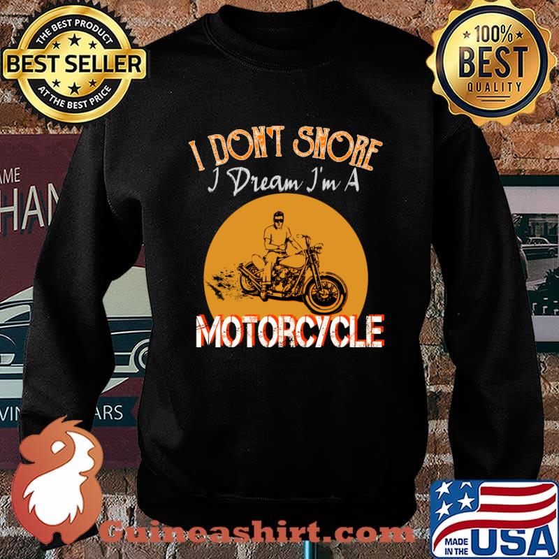 I Don't Snore I Dream Im A Motorcycle T-Shirt Sweater