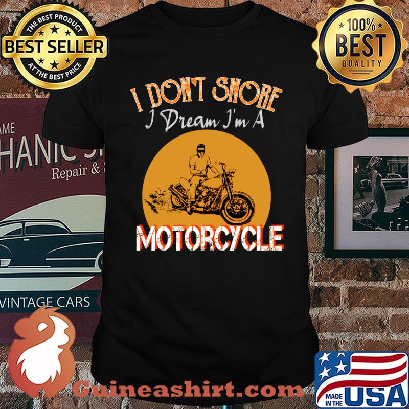 I Don't Snore I Dream Im A Motorcycle T-Shirt