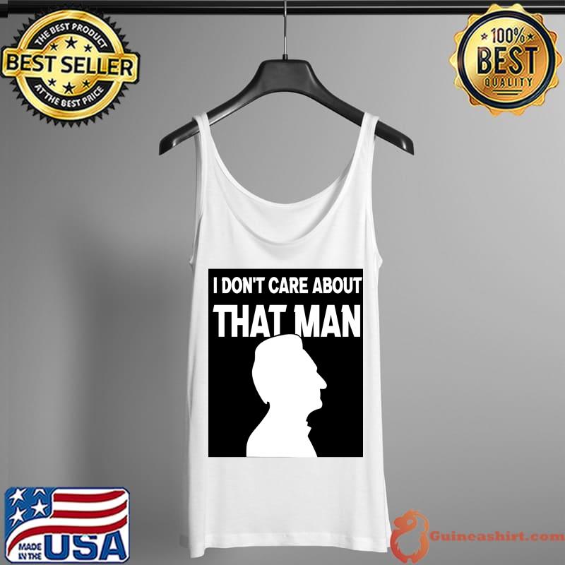 i don&x27;t care about that man he does what he wants Classic T-Shirt Tank Top