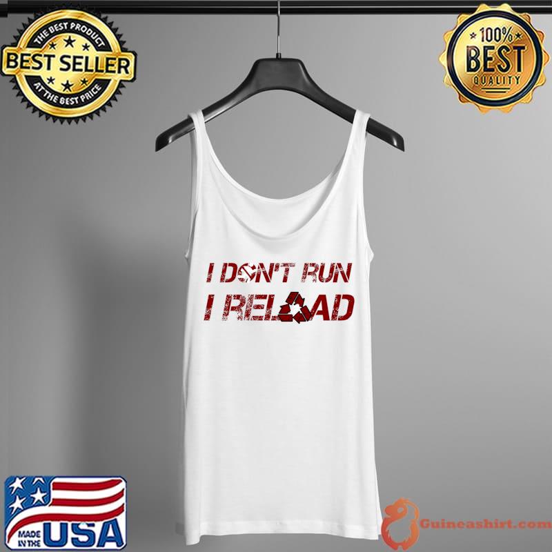 I don't run, I Reload Classic T-Shirt Tank Top