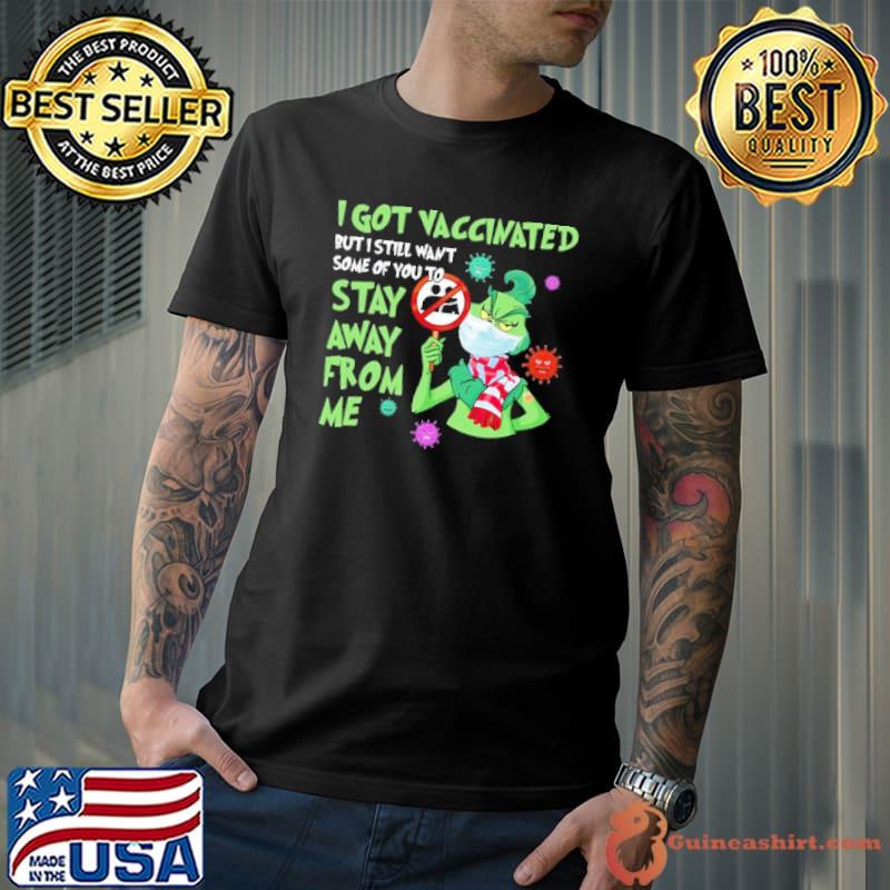 I Got Vaccinated But I Still Want Some Of You To Stay Away From Me Grinch Shirt Unisex