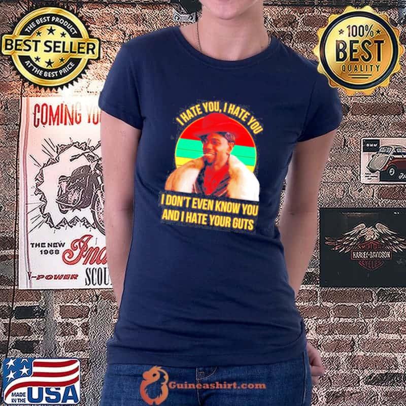 I hate you I hate you I don’t even know you and I hate your guts vintage s Ladiestee