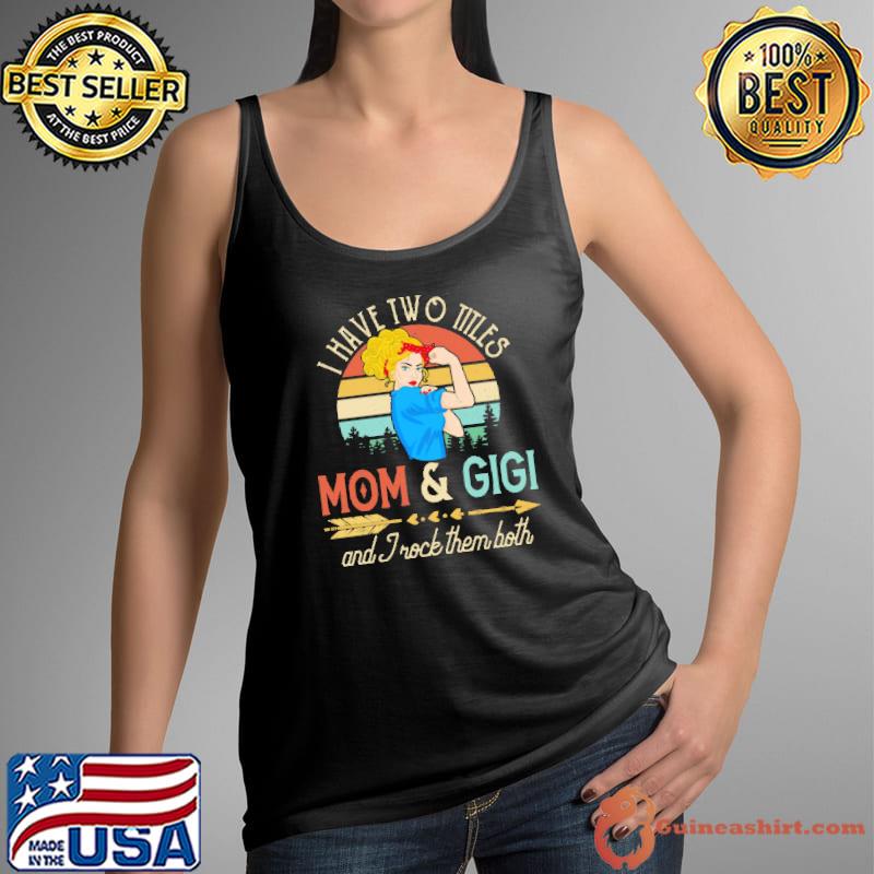 I Have Two Titles Mom And Gigi And Trock Them Both Vintage Shirt Tank Top