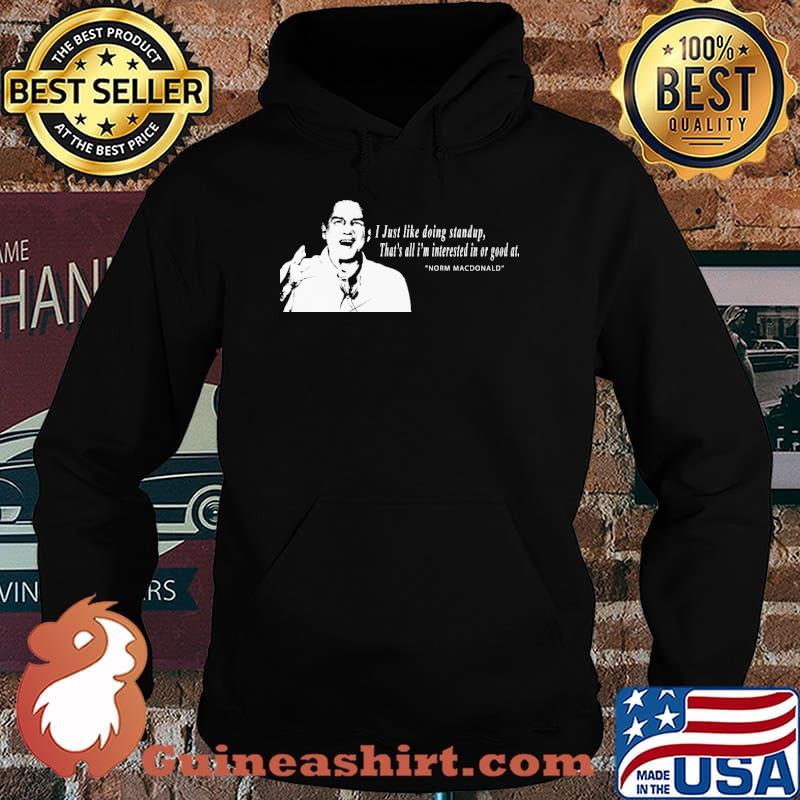 I Just Like Doing Standup That's All I'M Intersted In Or Good At Norm Macdonald Shirt Hoodie