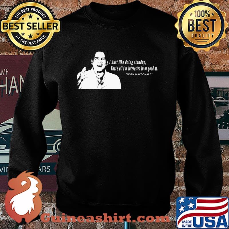 I Just Like Doing Standup That's All I'M Intersted In Or Good At Norm Macdonald Shirt Sweater