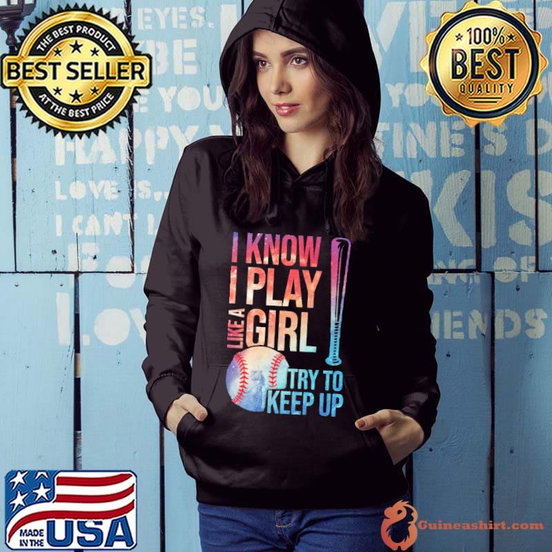 I Know I Play Like A Girl Try To Keep Up Shirt