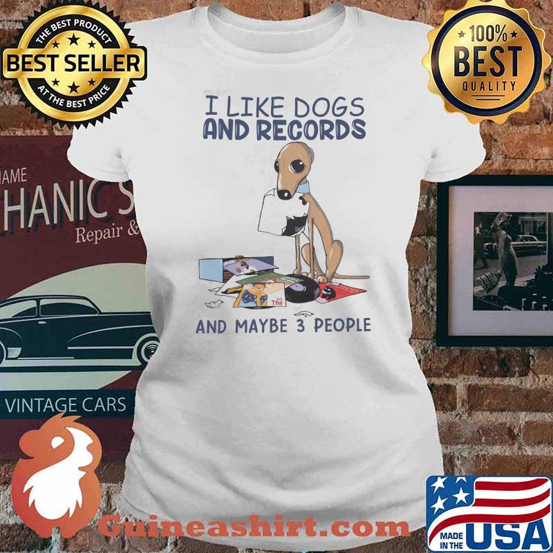 I Like Dogs And Records And MAybe 3 People Shirt Ladies tee