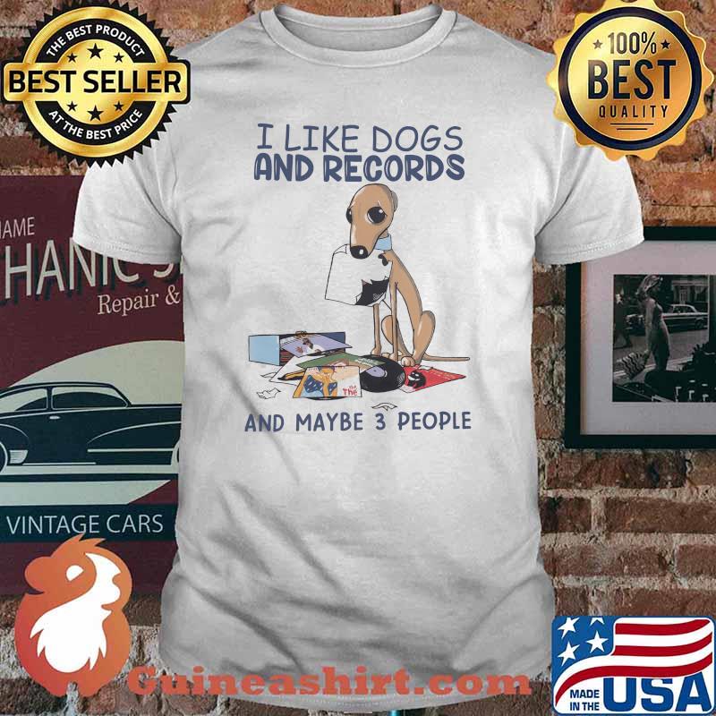 I Like Dogs And Records And MAybe 3 People Shirt