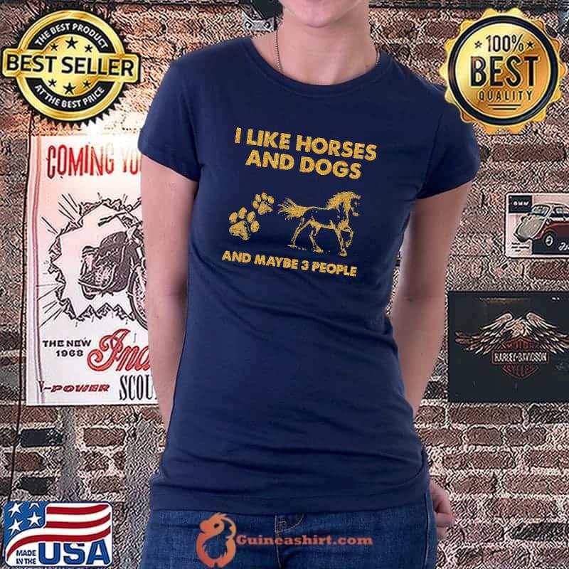 I Like Horses And Dogs And MAybe 3 PEople Shirt Ladiestee