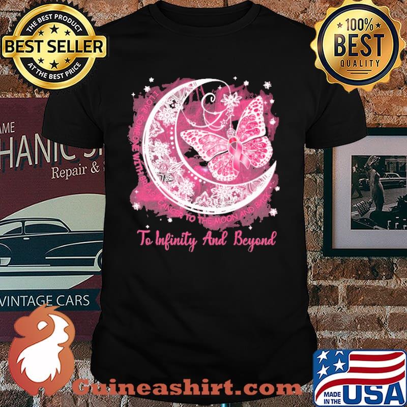I Love Someone With Breast Cancer To The Moon And Back To Infinity And Beyond Shirt