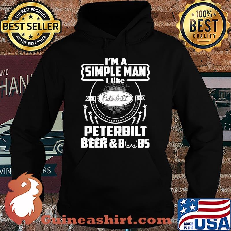 I'm A Simple Man I Like Beer&BBs Peterbilt Shirt Hoodie