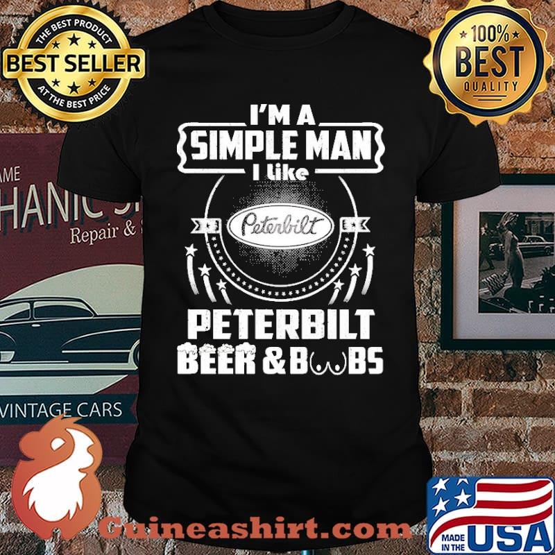 I'm A Simple Man I Like Beer&BBs Peterbilt Shirt