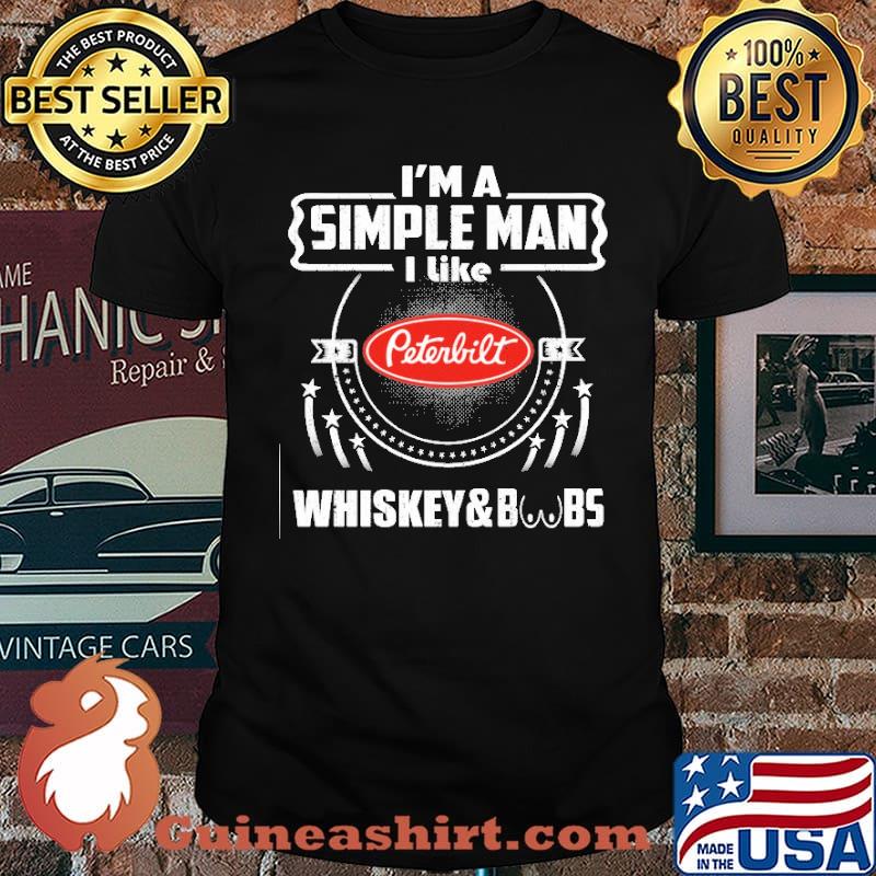 I'm A Simple Man I Like Whiskey&BBs Peterbilt Shirt