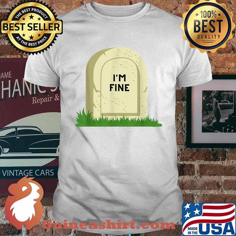 I'm Fine Tombstone T-Shirt