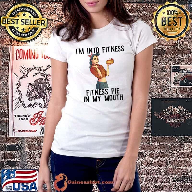 I'M INTO FITNESS PIE IN MY MOUTH Thanksgiving T-Shirt Ladiestee