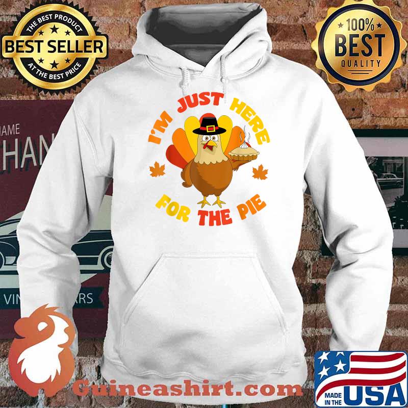 i'm Just Here For The Pie Funny Thanksgiving Food Joke 2021 T-Shirt Hoodie
