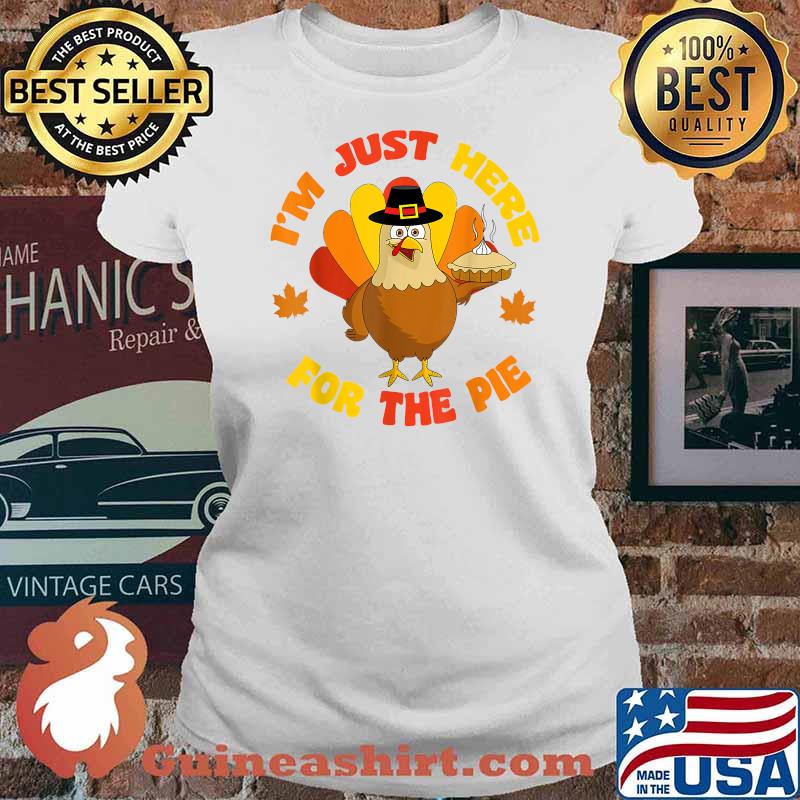 i'm Just Here For The Pie Funny Thanksgiving Food Joke 2021 T-Shirt Ladies tee