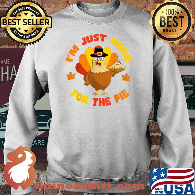 i'm Just Here For The Pie Funny Thanksgiving Food Joke 2021 T-Shirt Sweater