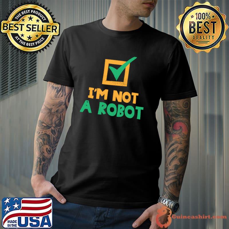I'm Not A Robot T-Shirt