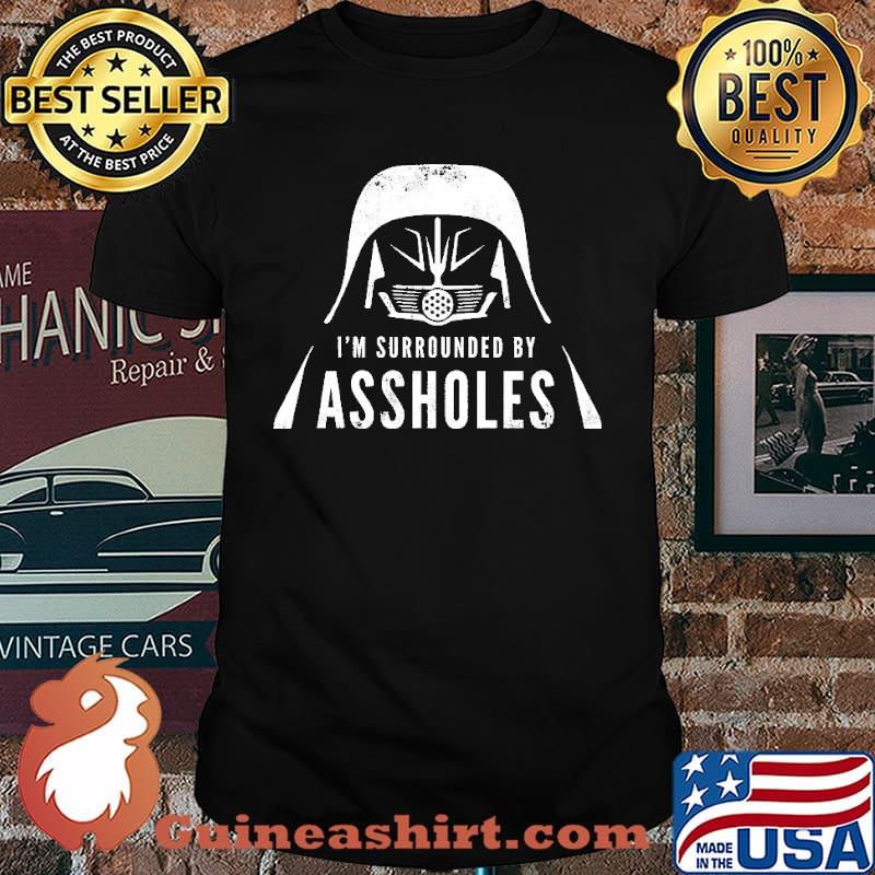 I'm Surrounded By Assholes Shirt