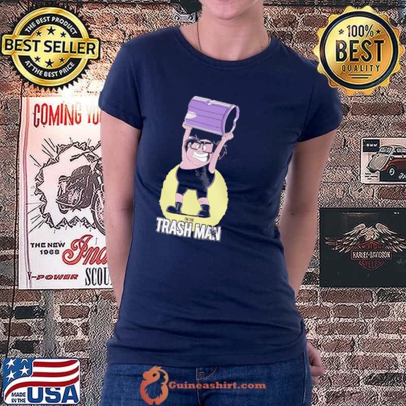 I'm The Trash Man Shirt Ladiestee