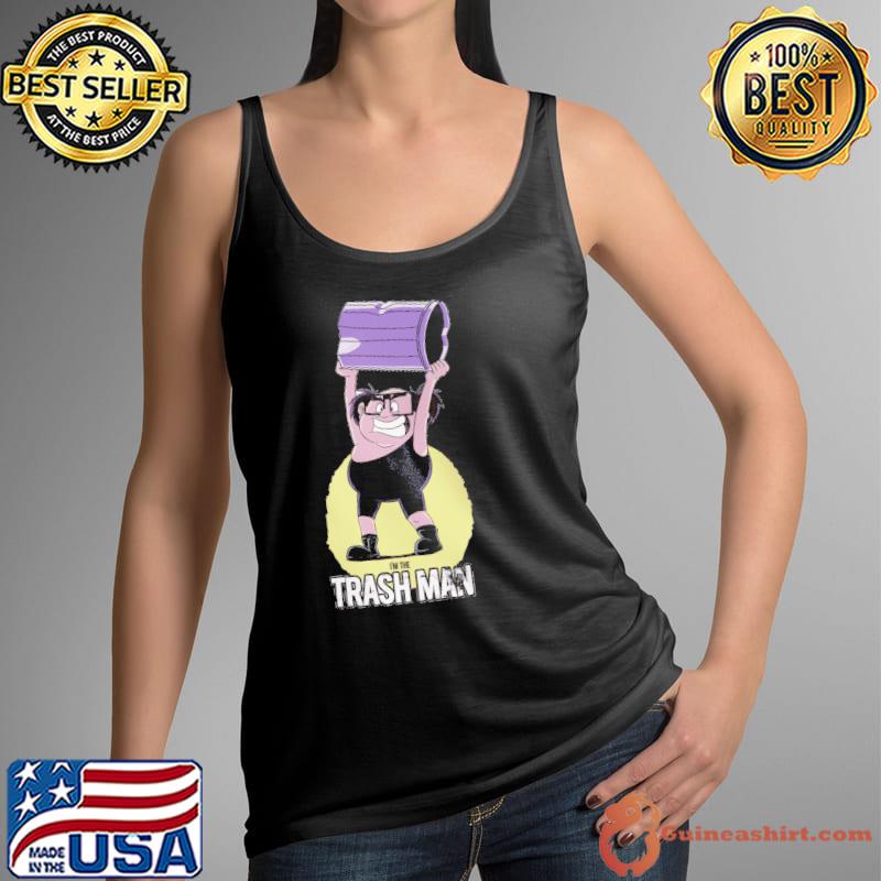 I'm The Trash Man Shirt Tank Top